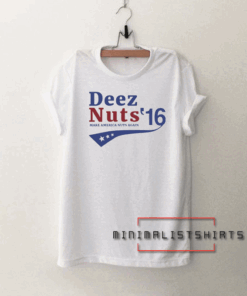 Deez Nuts for President 2016 Make America Nuts Again Tee Shirt