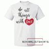 Do All Things With Love White Tee Shirt