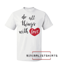 Do All Things With Love White Tee Shirt