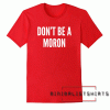 Don't Be A Moron-Funny Insult Slogan Tee Shirt