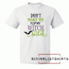 Don't make me flip my witch switch phrase Tee Shirt