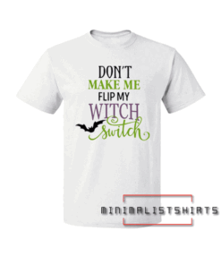 Don't make me flip my witch switch phrase Tee Shirt