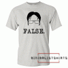 Dwight Schrute False Unisex Tee Shirt