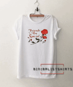 Friends are Special Tee Shirt