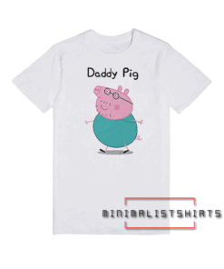 Funny Poster Daddy Pig Tee Shirt