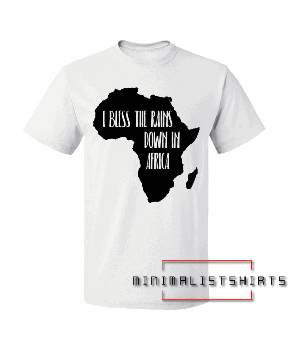 I Bless The Rains Down In Africa Tee Shirt