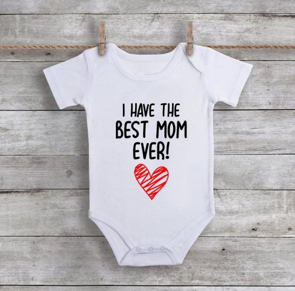 I Have The Best Mom Ever Baby Onesie