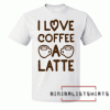 I Love Coffee A Latte Mens Tee Shirt
