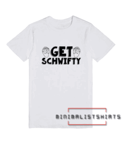 Get Schwifty Tee Shirt