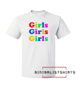 Girls Girls Girls Tee Shirt