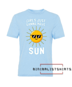 Girls Just Wanna Have Sun Tee Shirt