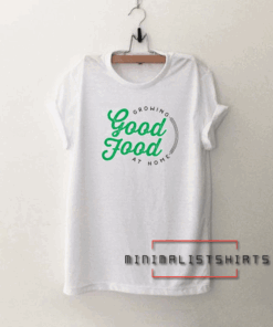 Growing Good Food At Home Tee Shirt