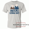 Haters Gonna Hate Tee Shirt