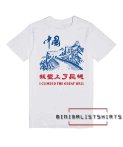 I Climbed The Great Wall Tee Shirt