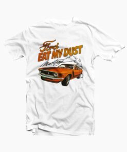 Ford Eat My Dust Tee Shirt