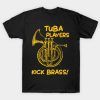 Funny Tuba Players Kick Brass Marching Band Gift Tee Shirt