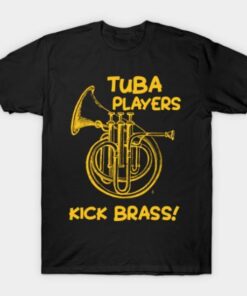 Funny Tuba Players Kick Brass Marching Band Gift Tee Shirt