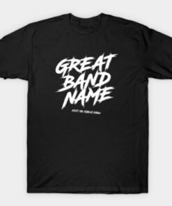 Great Band Name Tee Shirt