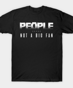 People Not A Big Fan Classic Gamer Gift Idea Anti Social People Not A Big Fan Tee Shirt