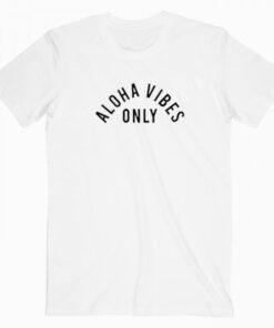 Aloha Vibes Only Tee Shirt