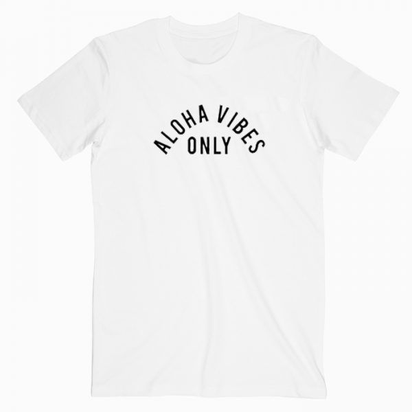 Aloha Vibes Only Tee Shirt