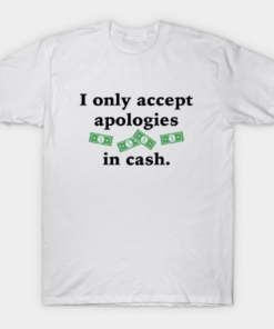 Apologies In Cash Tee Shirt