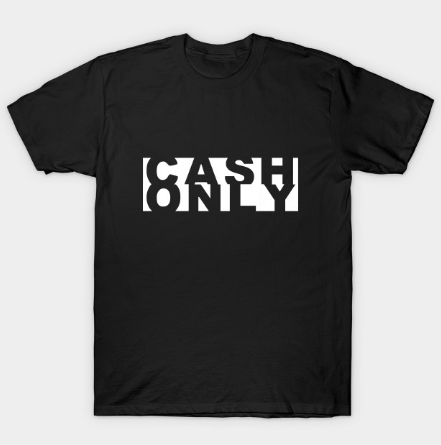 Cash Only Unisex Tee Shirt