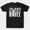 I'm With the Band, Chill Tee Shirt