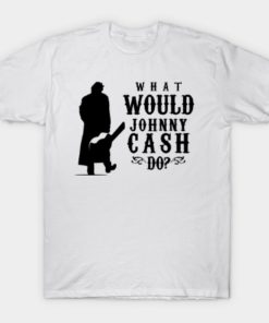 What Would Johnny Cash Do Tee Shirt