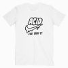 Acid Just Drop It Tee Shirt