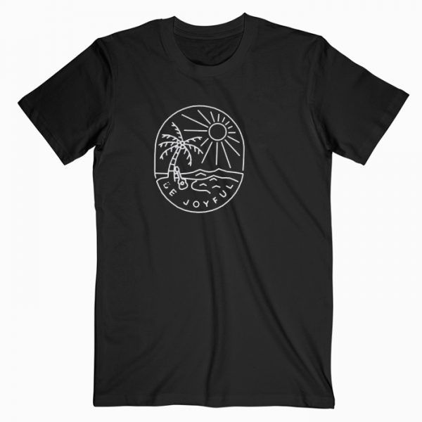 Be Joyful Tee Shirt