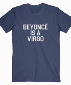 Beyonce Is A Virgo Tee Shirt