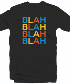 Blah Blah Blah Quote Tee Shirt