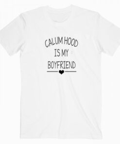 Calum Hood Is My Boyfriend Tee Shirt