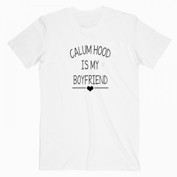 Calum Hood Is My Boyfriend Tee Shirt