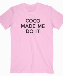 Coco Made Me Do It Tee Shirt