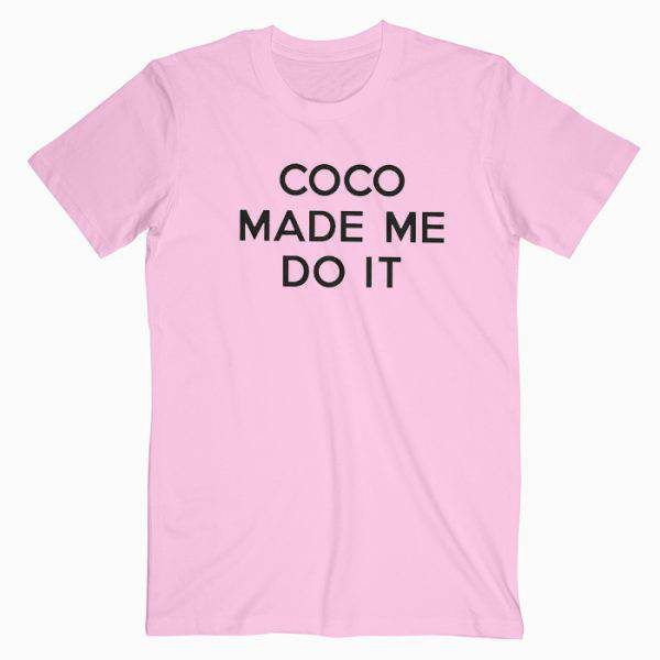 Coco Made Me Do It Tee Shirt