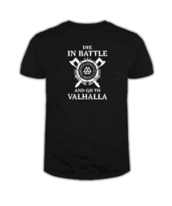 Die In Battle And Go To Valhalla Tee Shirt