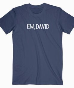 Ew, David Quotes Tee Shirt
