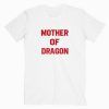 Mother Of Dragon Tee Shirt