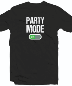 Party Mode On Tee Shirt