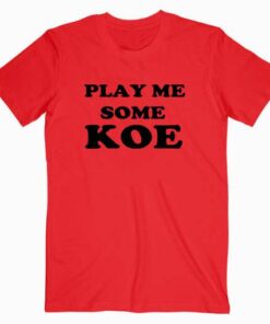 Play Me Some Koe Tee Shirt