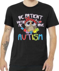 Be Patient With Me Autism Owl Tee Shirt