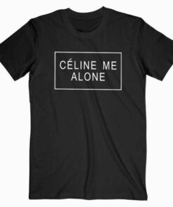 Celine Me Alone Tee Shirt