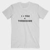 I+YOU=THREESOME Tee Shirt