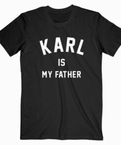 Karl Is My Father Tee Shirt