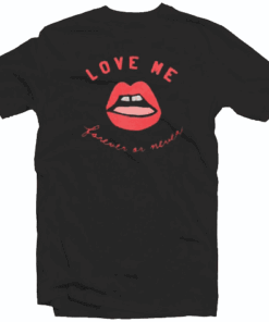 Love Me Forever or Never Tee Shirt
