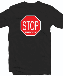 STOP Snitching Snitchin' Tee Shirt