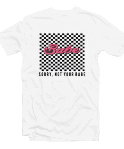 Sorry Not Your Babe Tee Shirt