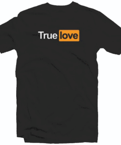 True Love Porn Tee Shirt